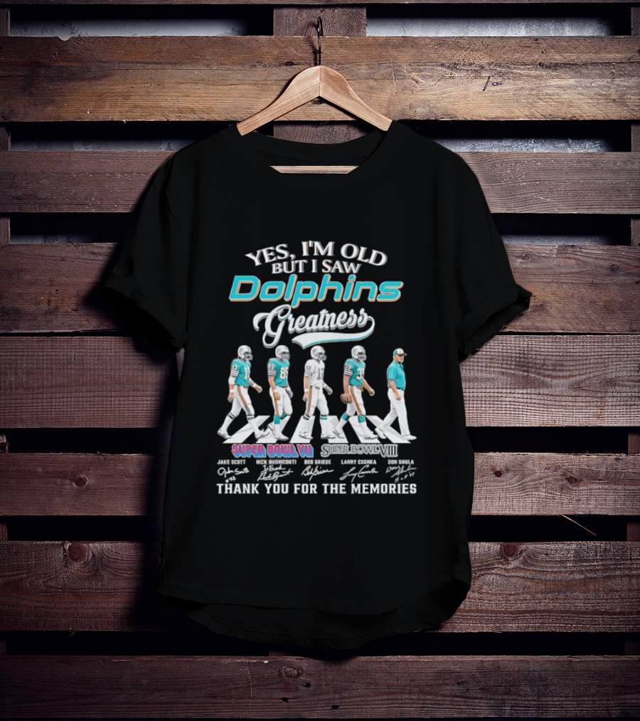 Yes I'm Old But I Saw Dolphins Greatness Griese Csonka Scott Buoniconti Shula Super Bowl VII Thank You For The Memories T-Shirt