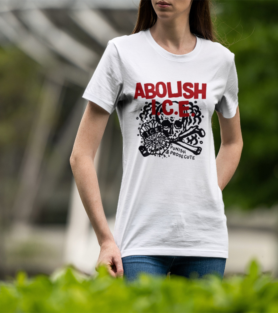 Abolish ICE Punish And Prosecute Revolutionary Message T-Shirt