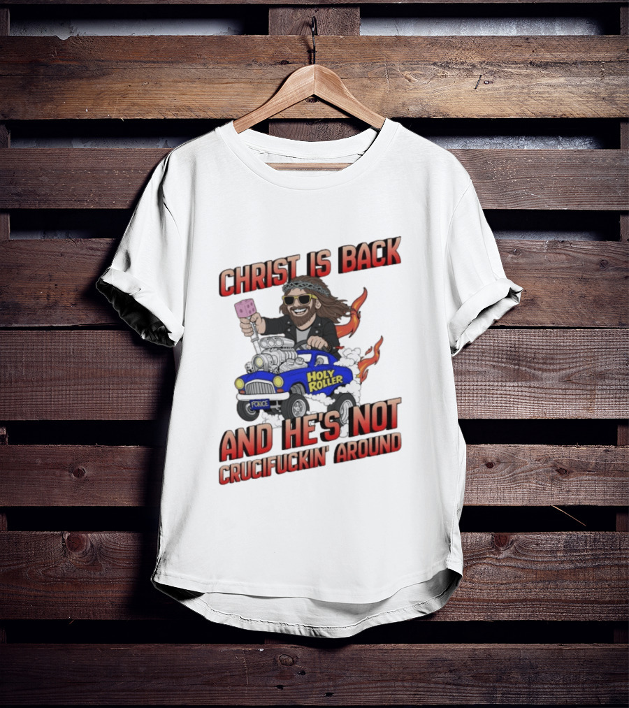 Christ Is Back Holy Roller Car Crucifuckin' Around T-Shirt