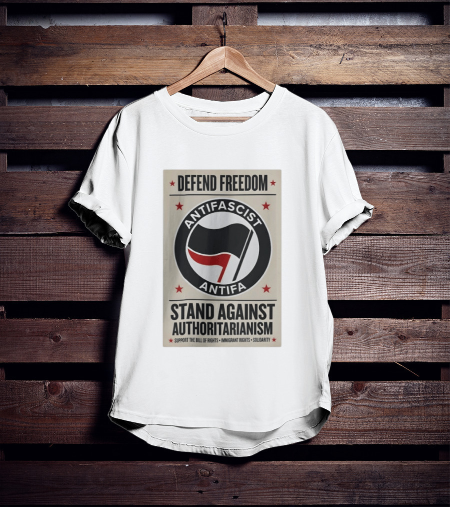 Defend Freedom Antifascist Antifa Stand Against Authoritarianism Support Bill Of Rights Immigrant Rights Solidarity T-Shirt