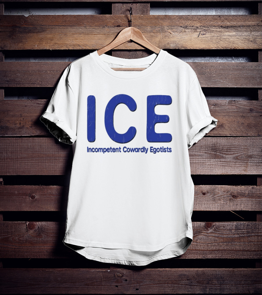 ICE Incompetent Cowardly Egotists Bold Blue T-Shirt