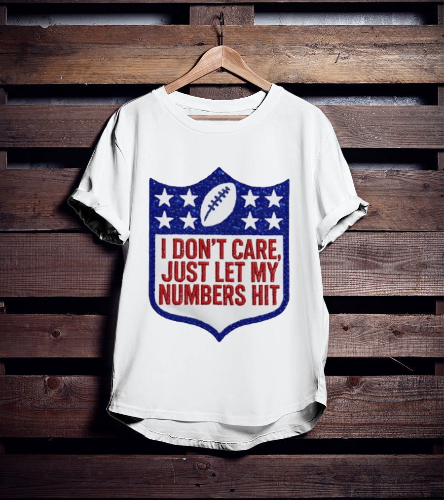 I Don't Care Just Let My Numbers Hit Football Stars Shield T-Shirt