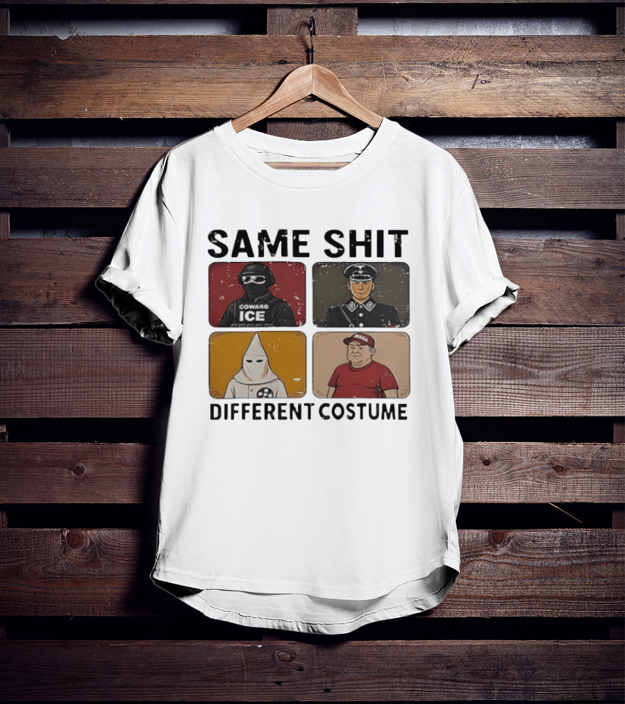 Same Shit Different Costume Coward ICE Nazi Klan MAGA T-Shirt