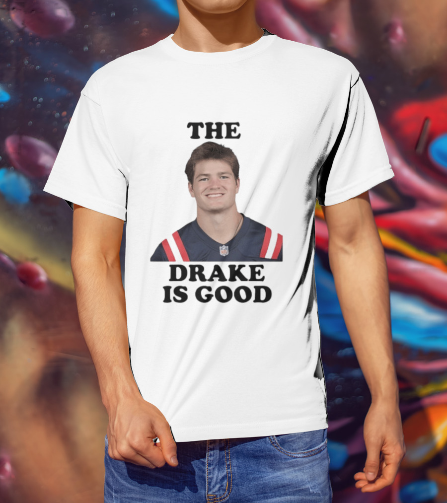 The Drake Is Good Drake Maye Football NFL Jersey T-Shirt