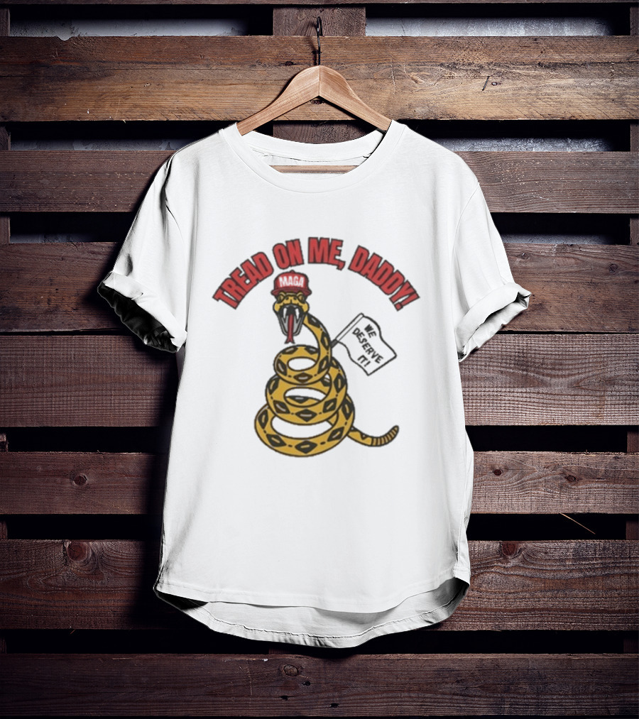 Tread On Me Daddy We Deserve It Snake MAGA Hat T-Shirt