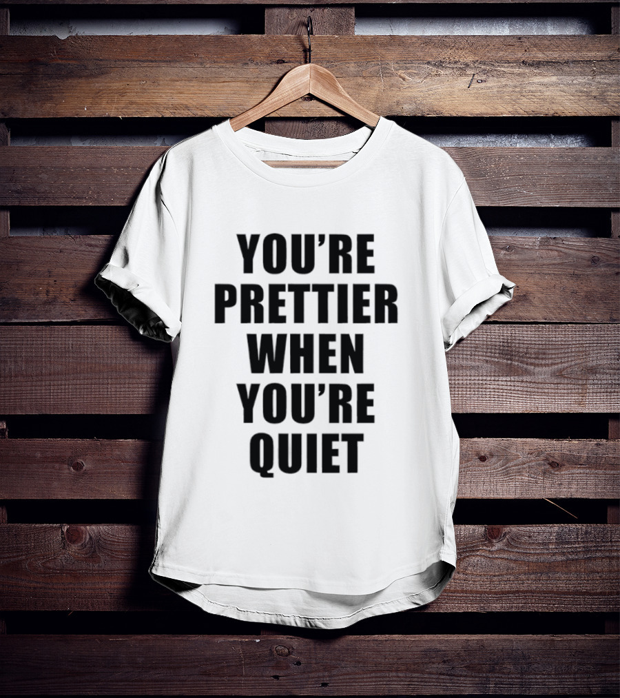 You're Prettier When You're Quiet Bold Black T-Shirt