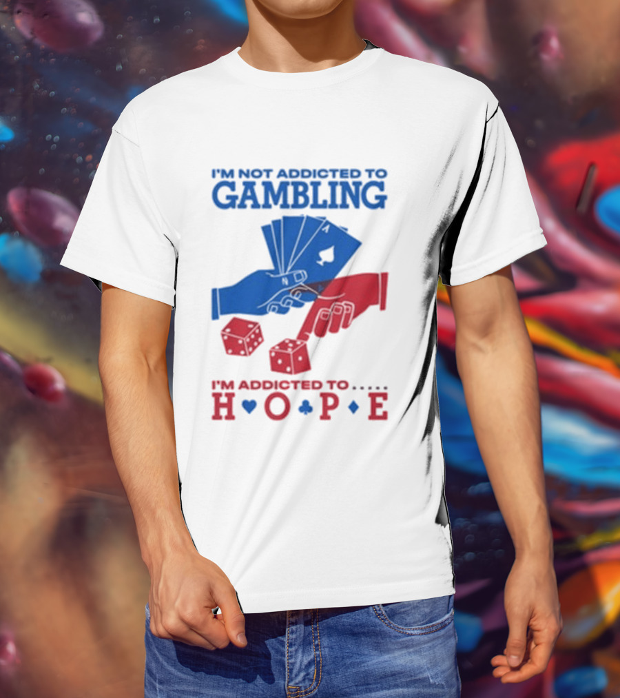 I'm Not Addicted To Gambling I'm Addicted To Hope Playing Cards Dice T-Shirt