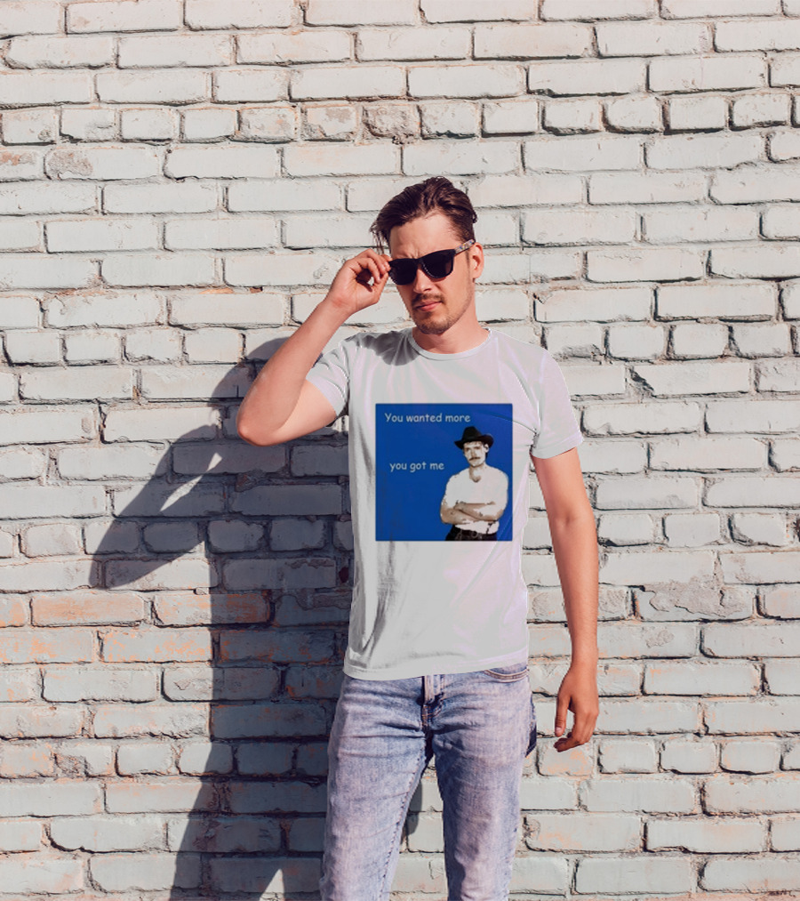 You Wanted More You Got Me James Marriott Cowboy Hat T-Shirt