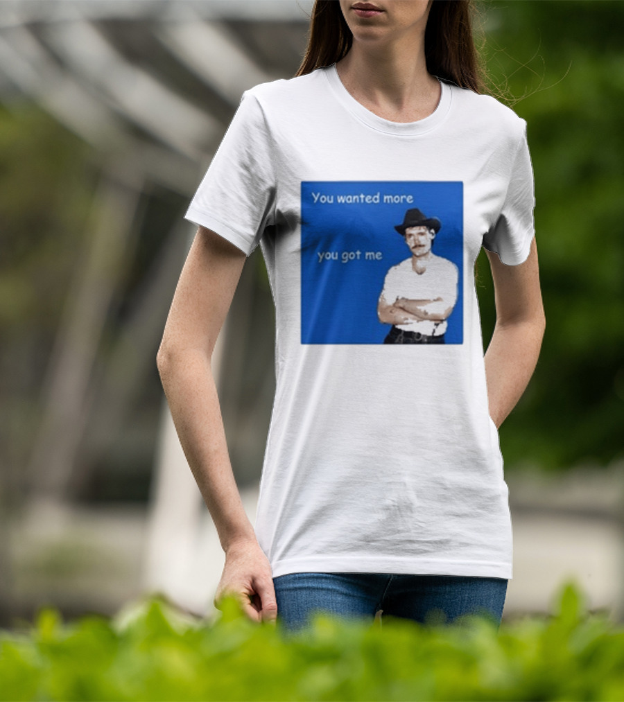 You Wanted More You Got Me James Marriott Cowboy Hat T-Shirt