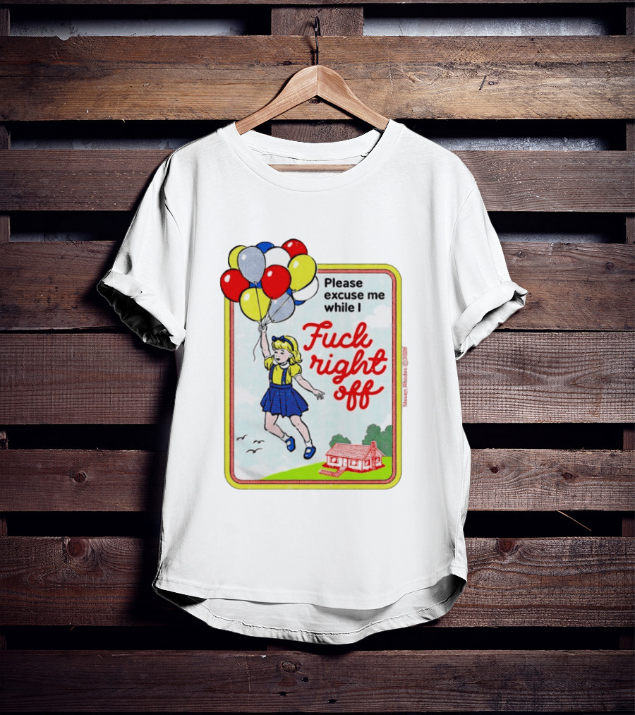 Please Excuse Me While I Fuck Right Off Steven Rhodes Balloons 2026 T-Shirt