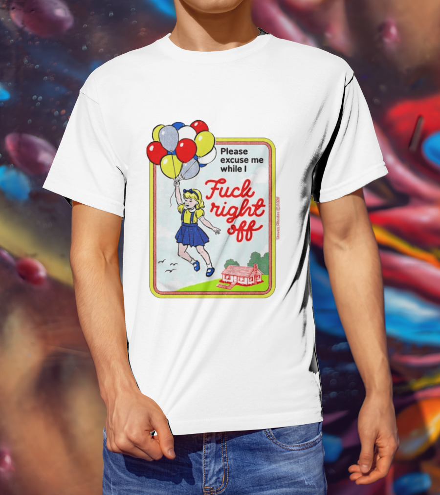 Please Excuse Me While I Fuck Right Off Steven Rhodes Balloons 2026 T-Shirt