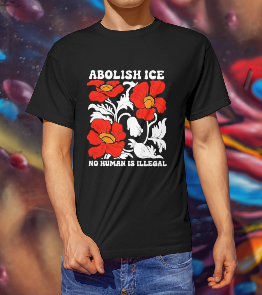 Abolish ICE No Human Is Illegal Red Orange Flowers T-Shirt