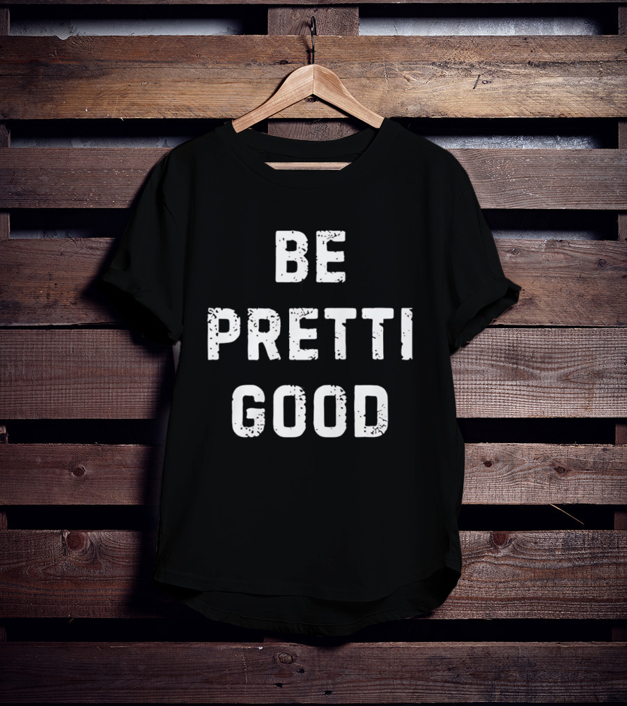Be Pretti Good Anti ICE T-Shirt