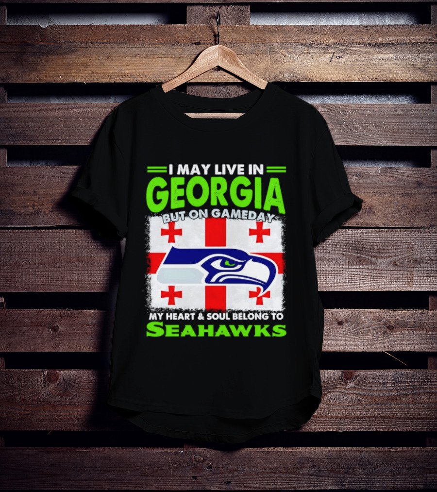 I May Live In Georgia But On Gameday My Heart And Soul Belongs To Seahawks Seahawks Logo Georgia Flag T-Shirt