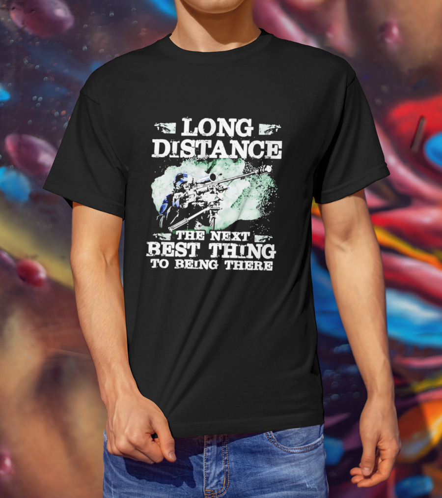 Long Distance The Next Best Thing To Being There T-Shirt