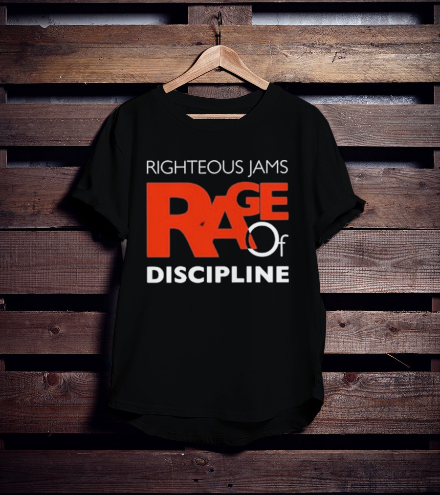 Righteous Jams Rage Of Discipline T-Shirt