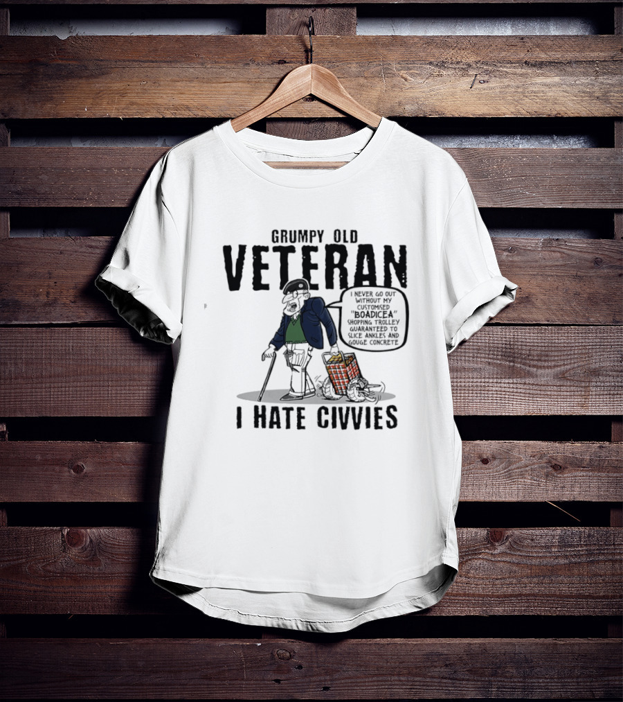 Grumpy Old Veteran I Never Go Out Without My Customized Boadicea Shopping Trolley Guaranteed To Slice Ankles And Gouge Concrete I Hate Civvies T-Shirt