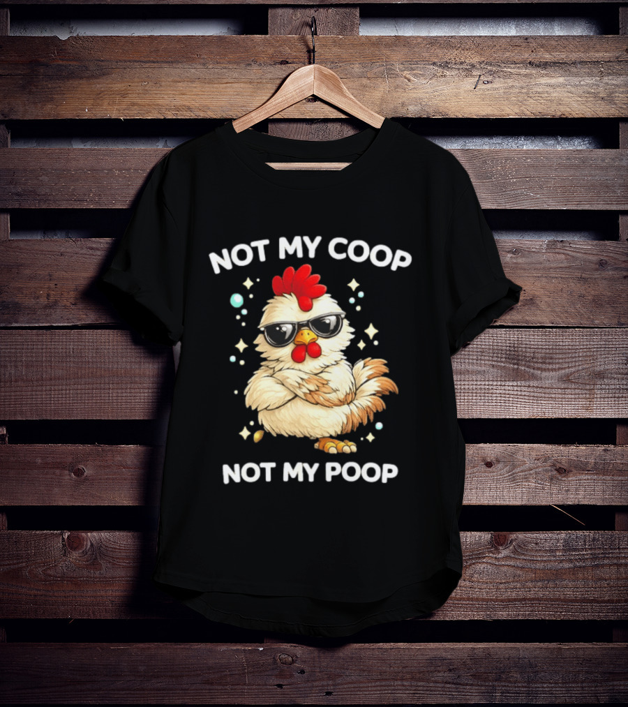 Not My Coop Not My Poop Baby Chicken Glasses T-Shirt