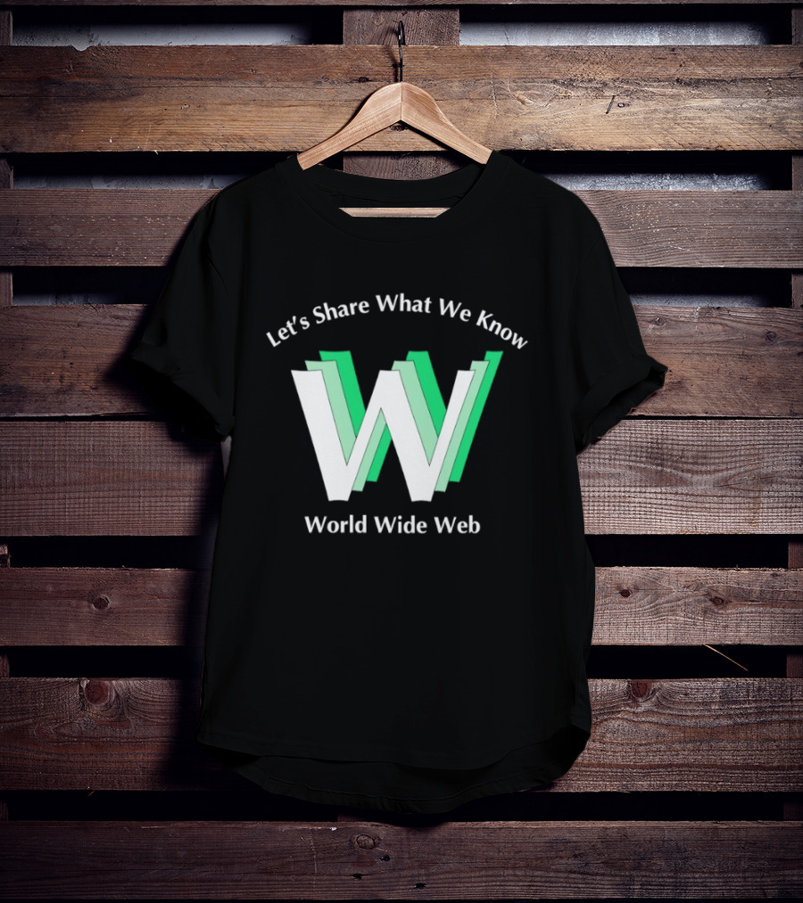 Let's Share What We Know World Wide Web W T-Shirt