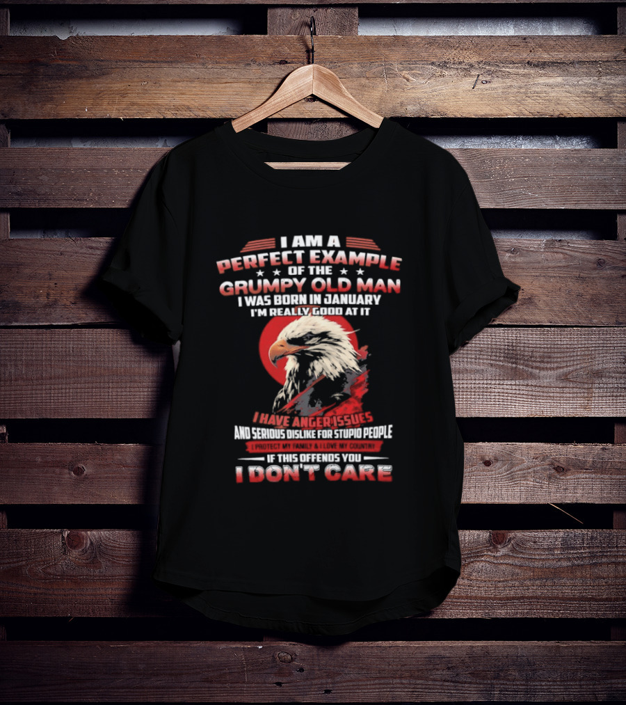 I Am A Perfect Example Of The Grumpy Old Man Born In January Eagle Anger Issues T-Shirt