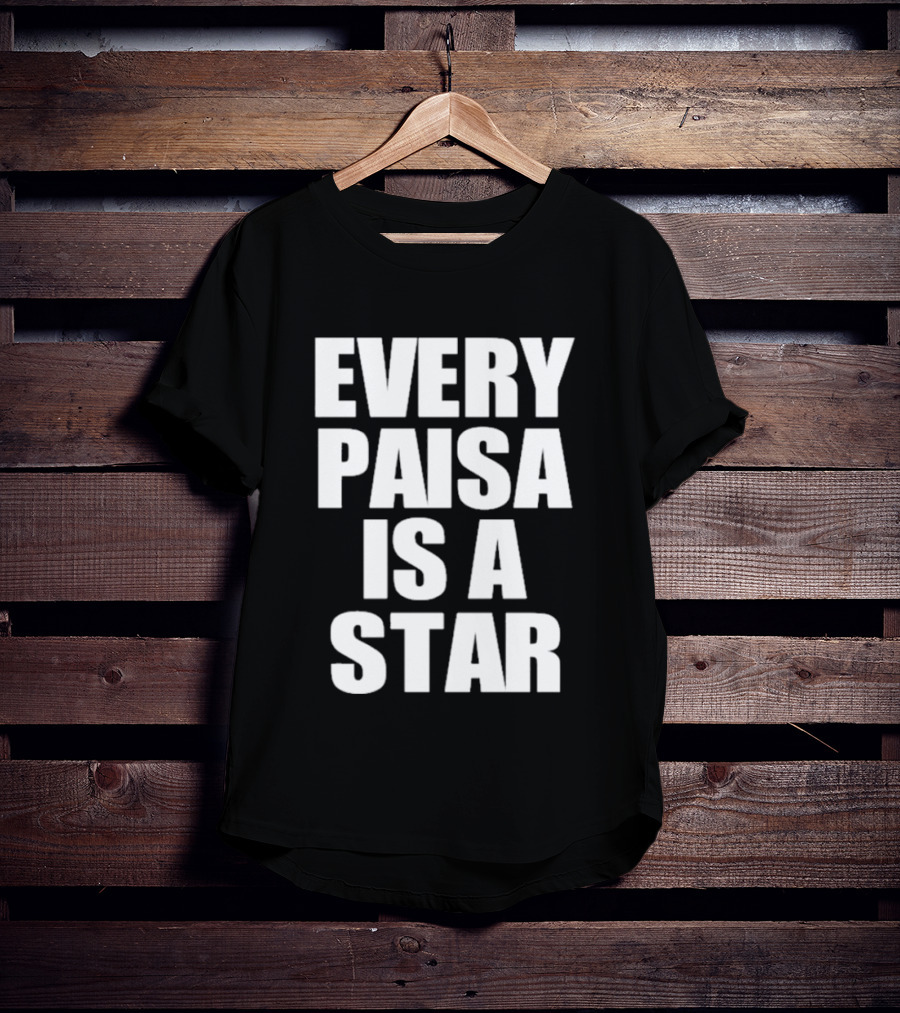 Every Paisa Is A Star Motivational T-Shirt