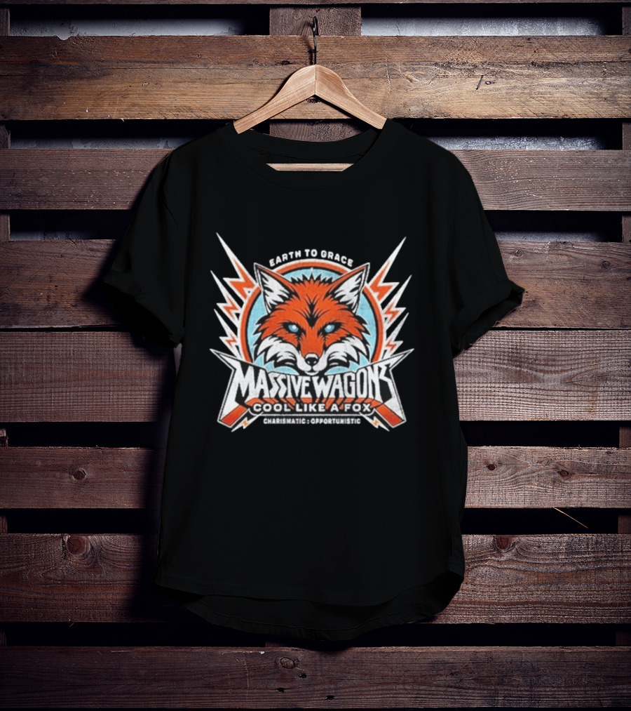 Massive Wagons Earth To Grace Cool Like A Fox Charismatic Opportunistic T-Shirt