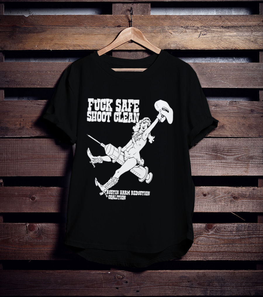 Fuck Safe Shoot Clean Austin Harm Reduction Coalition Cowboy Rides Syringe T-Shirt