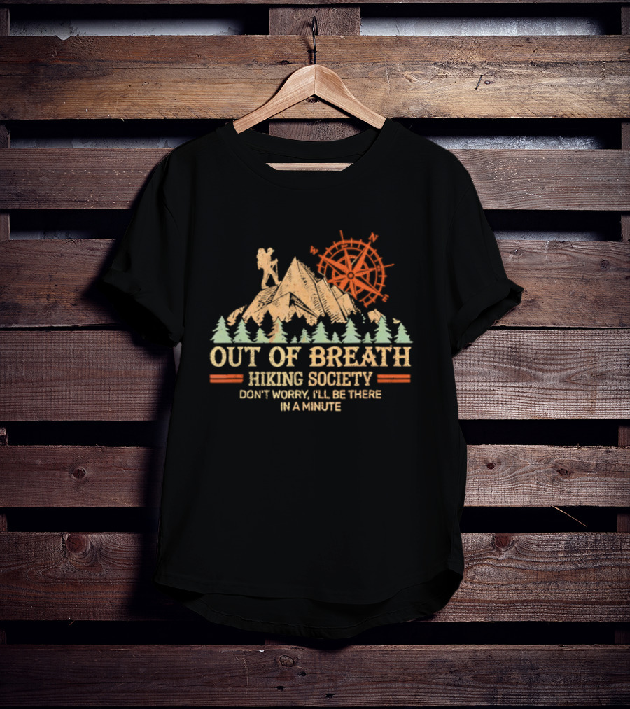 Out Of Breath Hiking Society Don't Worry I'll Be There In A Minute T-Shirt