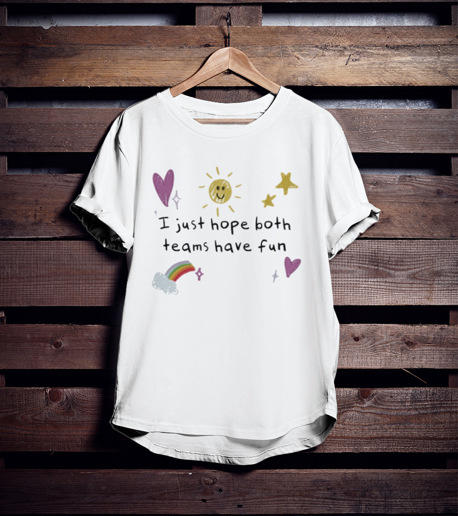 I Just Hope Both Teams Have Fun Sun Rainbow Hearts Stars Playful Sports T-Shirt