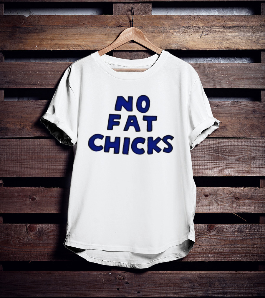 No Fat Chicks Bold Blue Letters T-Shirt