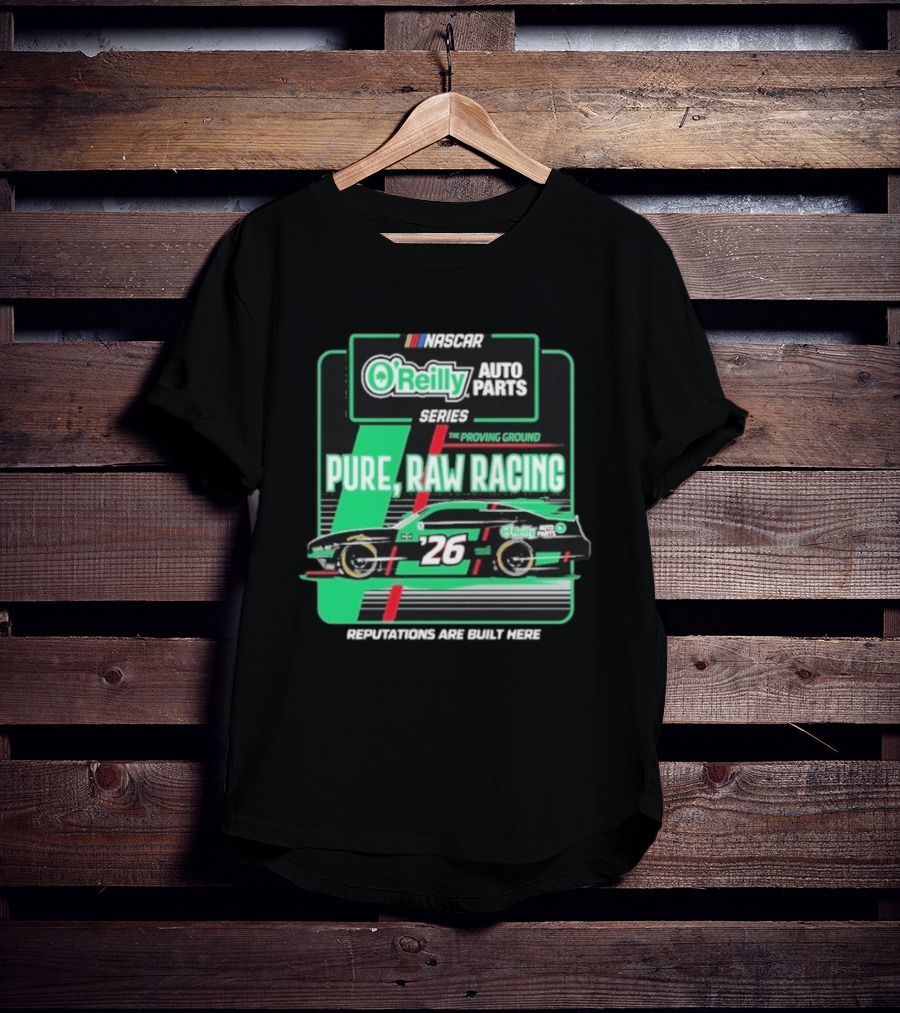 NASCAR O'Reilly Auto Parts Series Pure Raw Racing The Proving Ground Car 26 Reputations Are Built Here T-Shirt