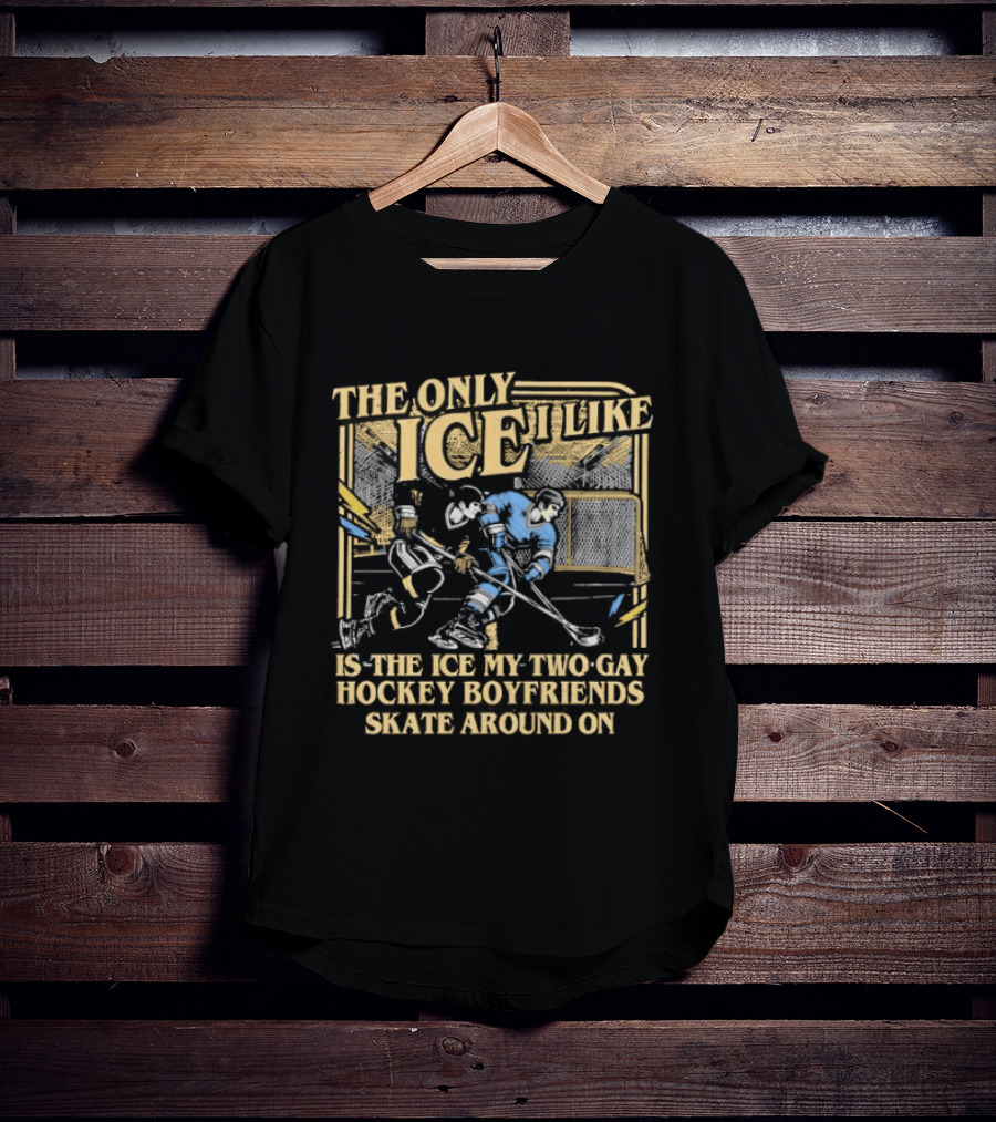 Williams & Storrie The Only Ice I Like Is The Ice My Two Gay Hockey Boyfriends Skate Around T-Shirt