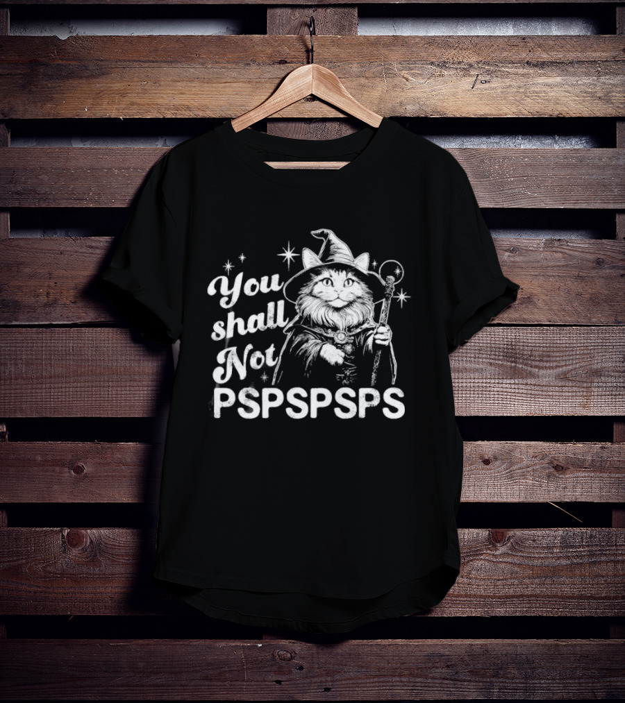 You Shall Not Pspspsps Cat Wizard Gandalf Parody Magic Cloak And Staff Fantasy Feline T-Shirt