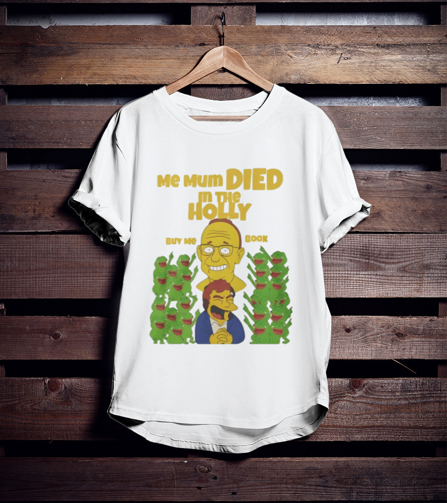 Me Mum Died In The Holly Buy Me Book Groyper Meme T-Shirt