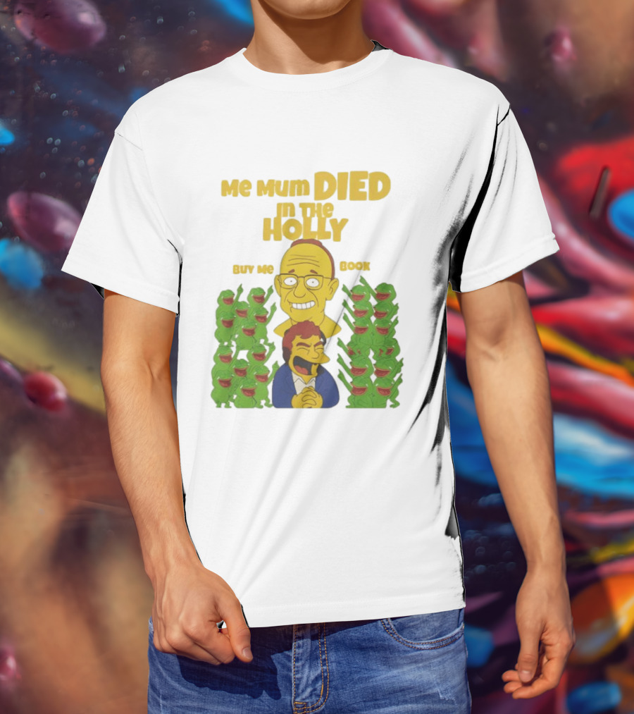 Me Mum Died In The Holly Buy Me Book Groyper Meme T-Shirt