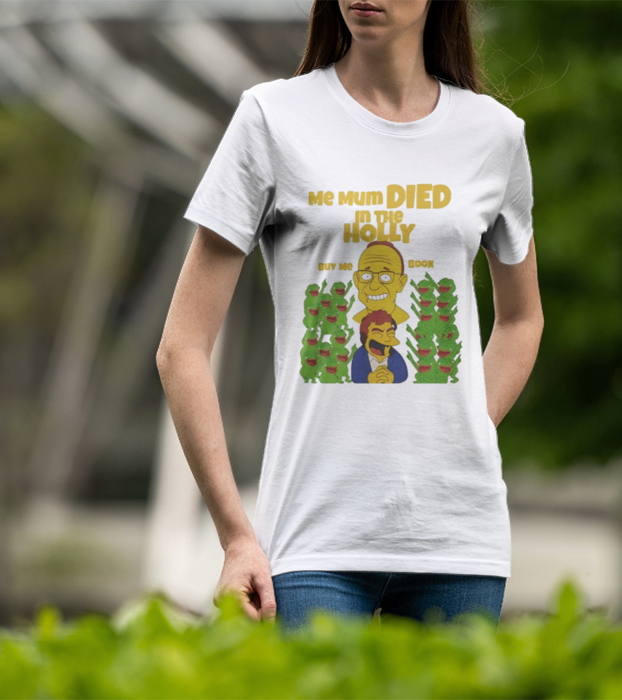 Me Mum Died In The Holly Buy Me Book Groyper Meme T-Shirt