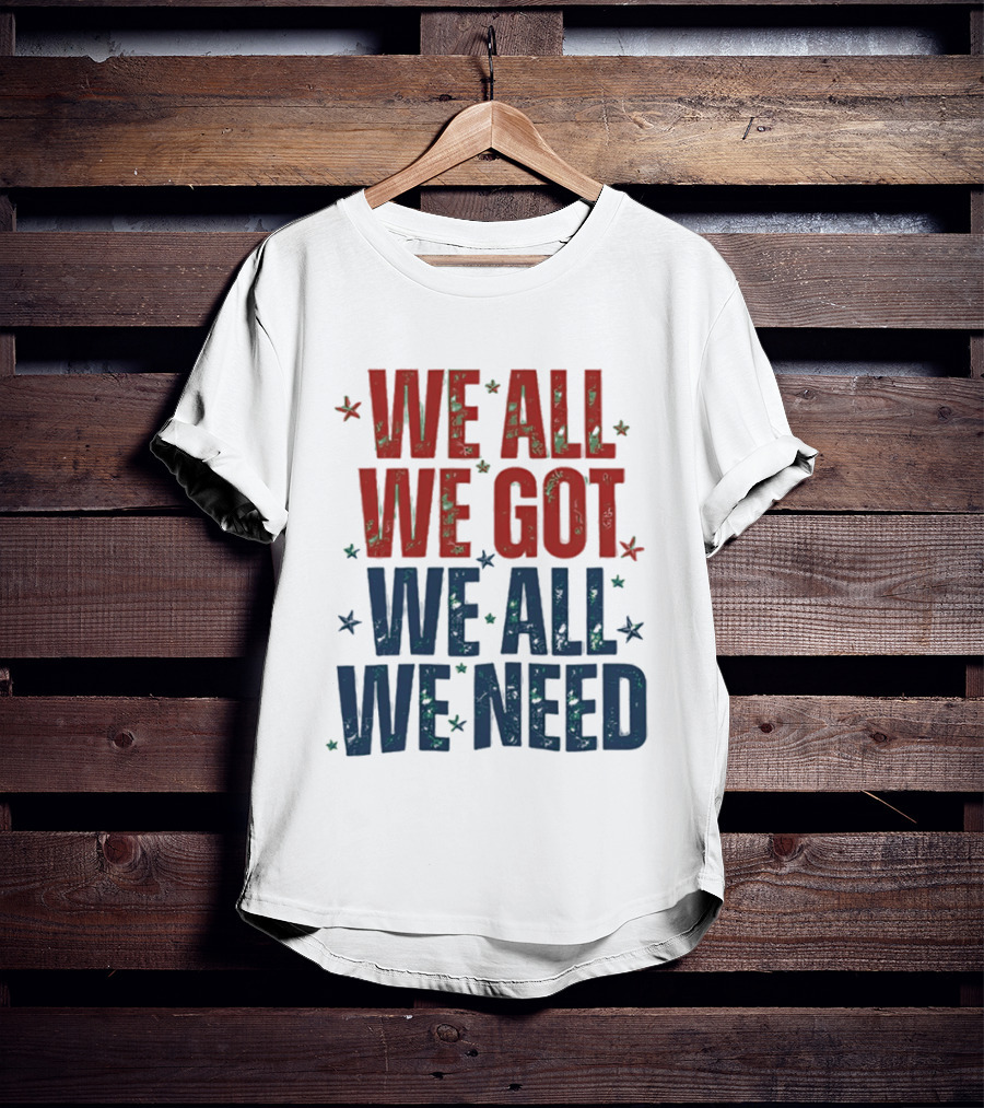 We All We Got We All We Need New England Patriots Stars Red Blue T-Shirt