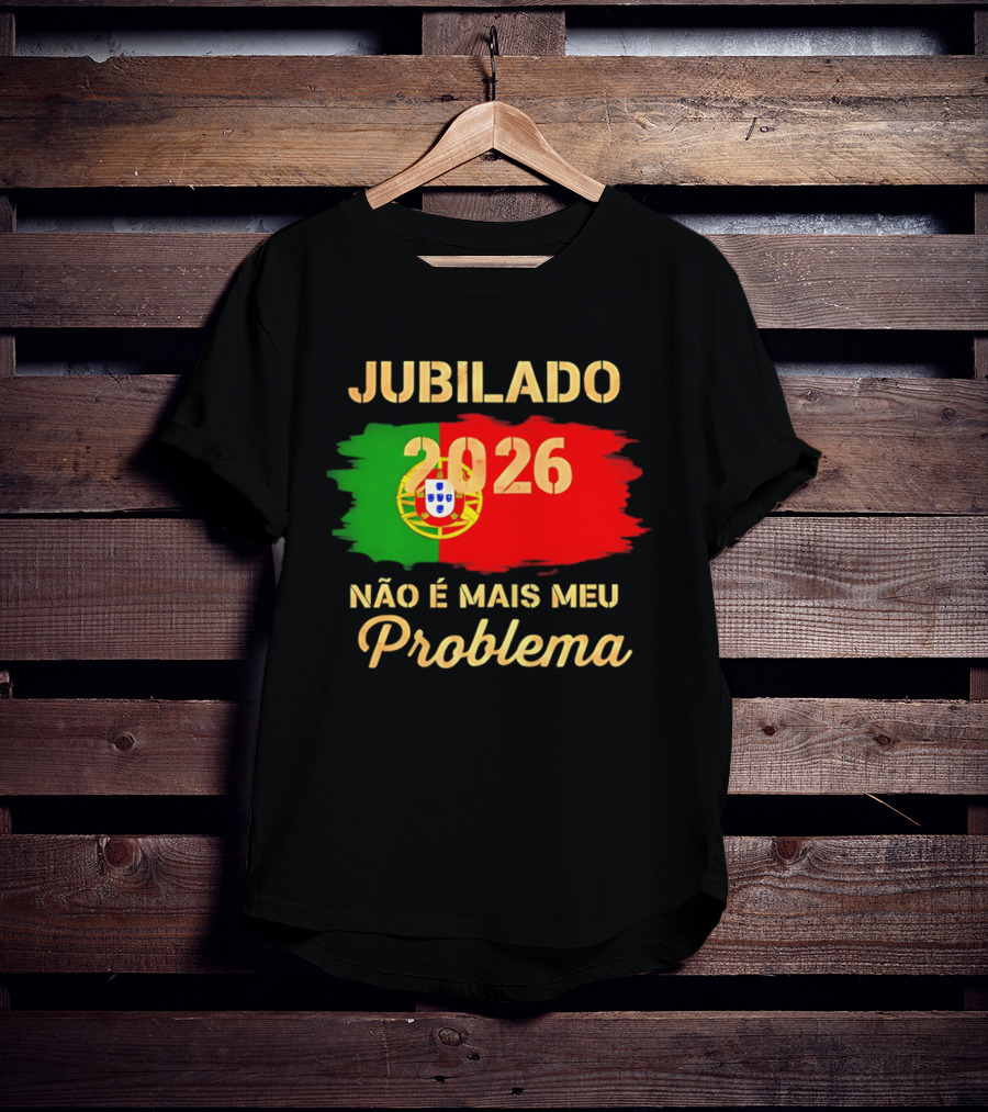 Jubilado 2026 Portugal Não É Mais Meu Problema T-Shirt