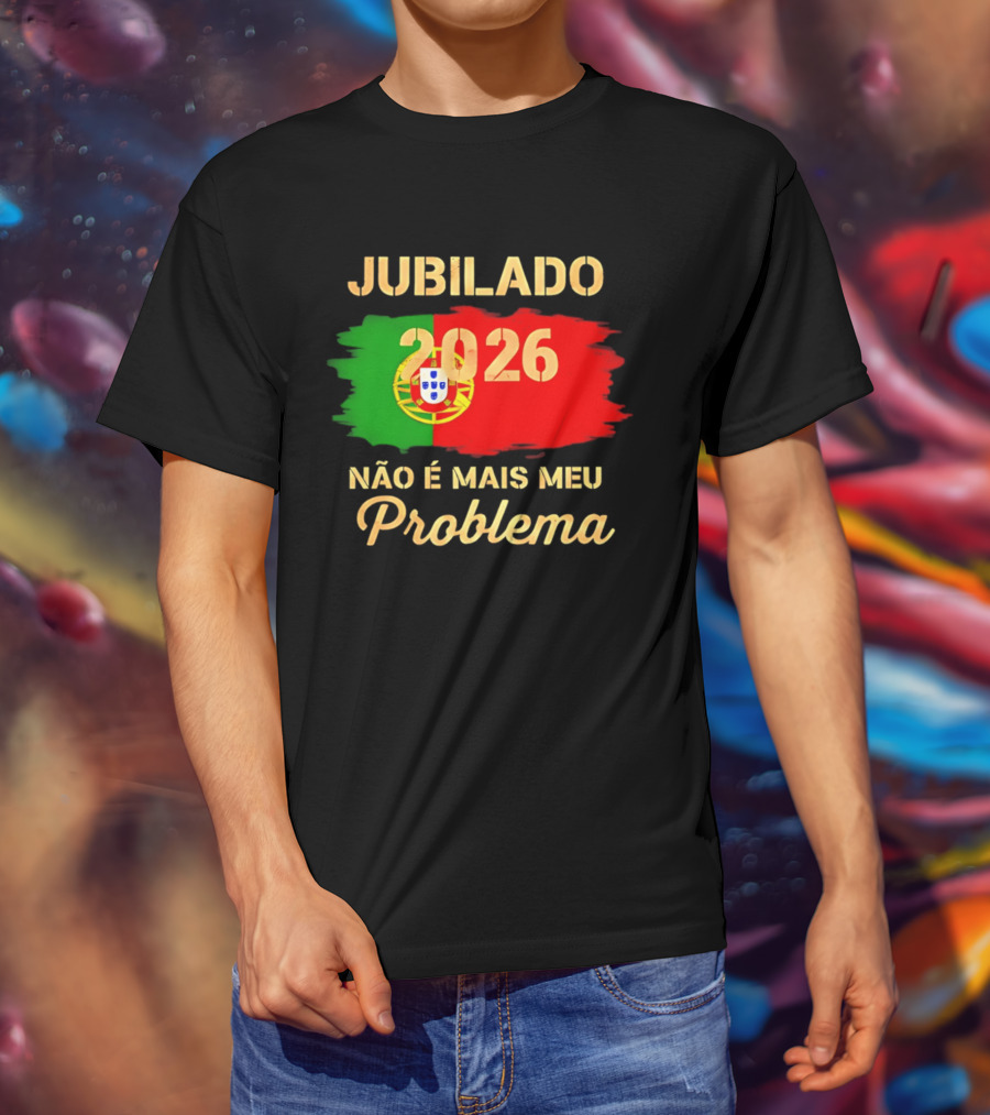 Jubilado 2026 Portugal Não É Mais Meu Problema T-Shirt
