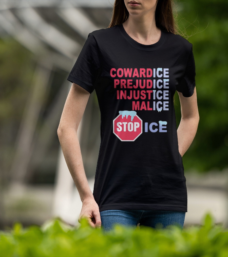 Cowardice Prejudice Injustice Malice Stop ICE Text With Icy Stop Sign T-Shirt