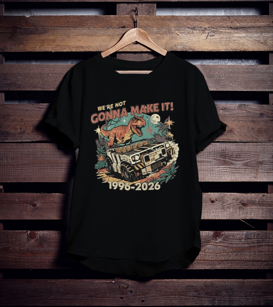 We're Not Gonna Make It Dinosaur 1996 2026 Adventure T-Shirt