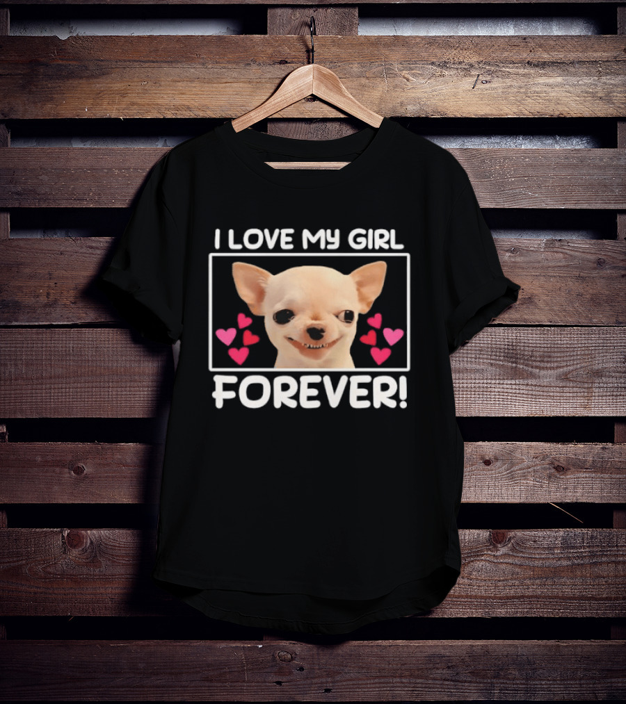 I Love My Girl Forever Chihuahua Dog Face Hearts T-Shirt