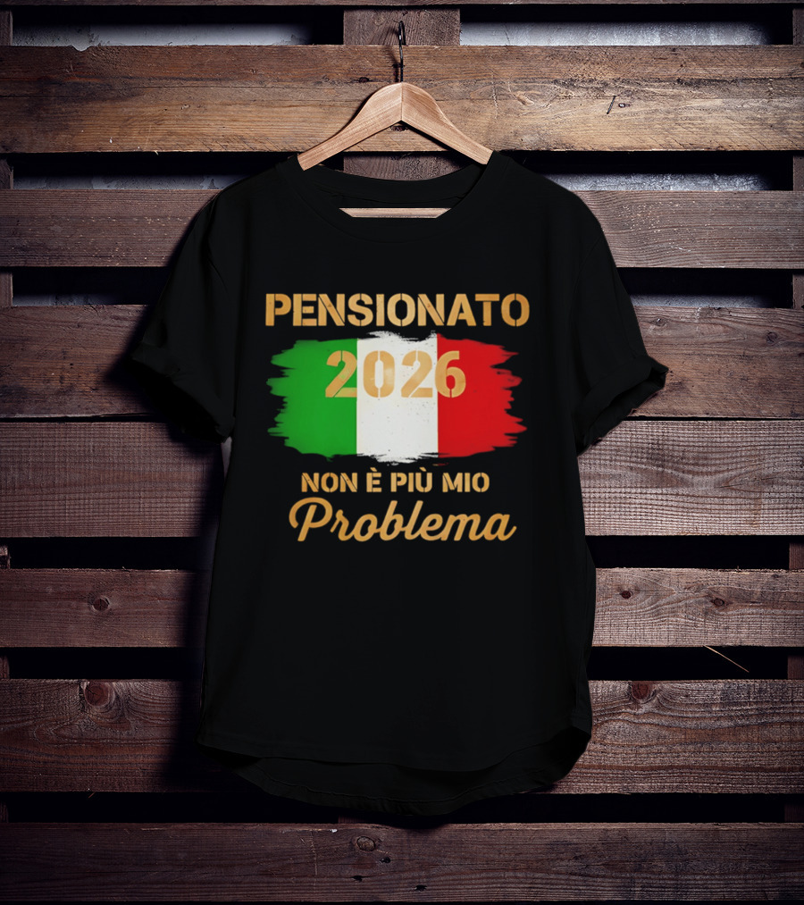Pensionato 2026 Non È Più Mio Problema Bandiera Italiana T-Shirt