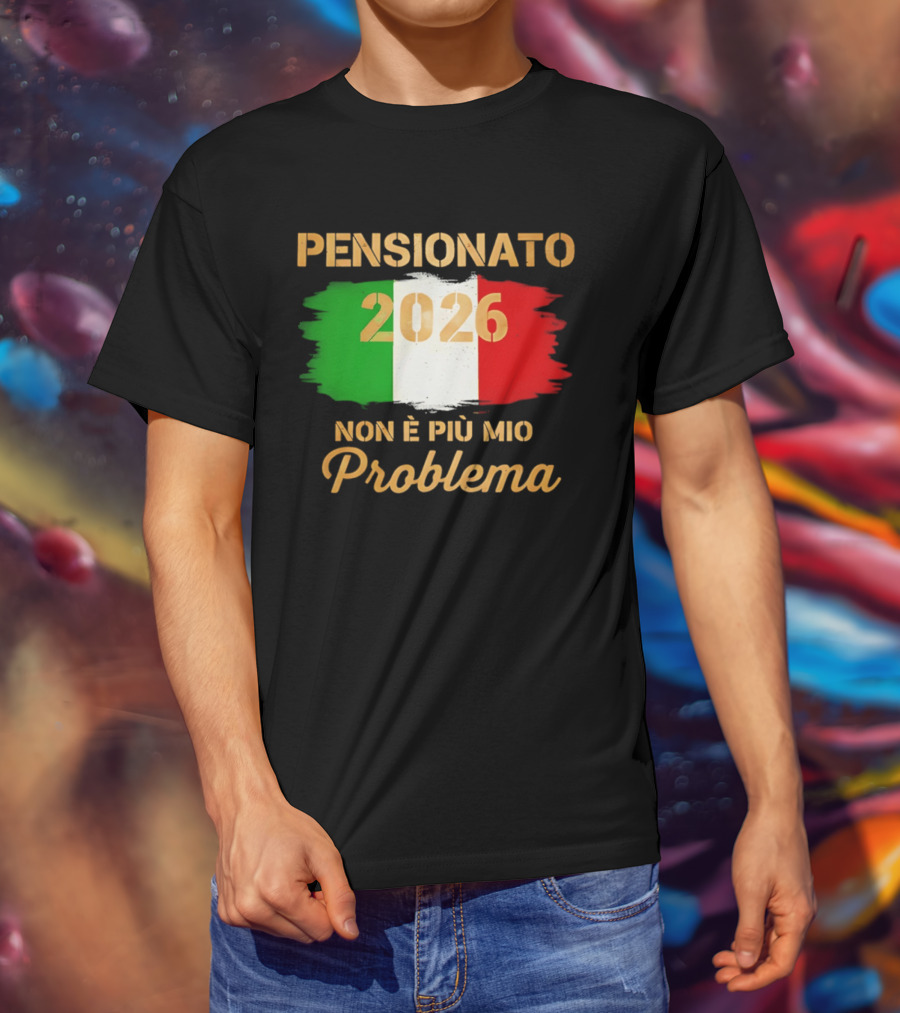 Pensionato 2026 Non È Più Mio Problema Bandiera Italiana T-Shirt