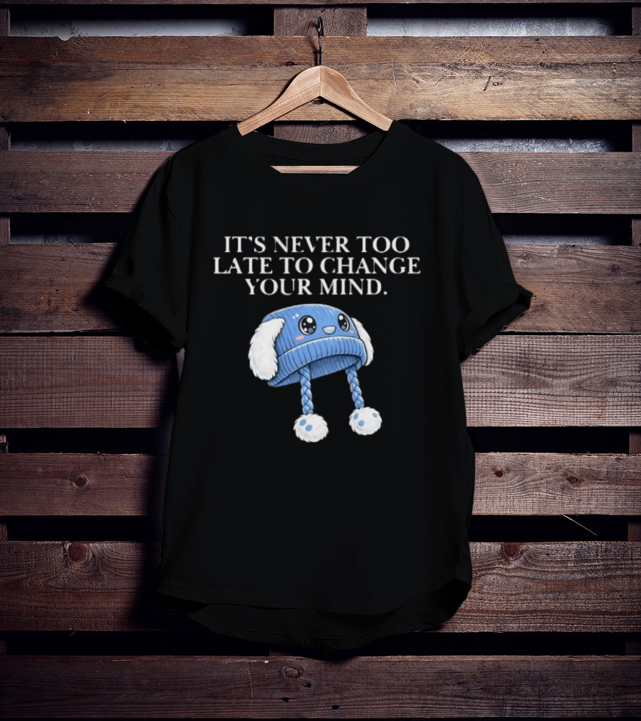 It's Never Too Late To Change Your Mind Cute Blue Knit Hat With Fluffy Ears T-Shirt