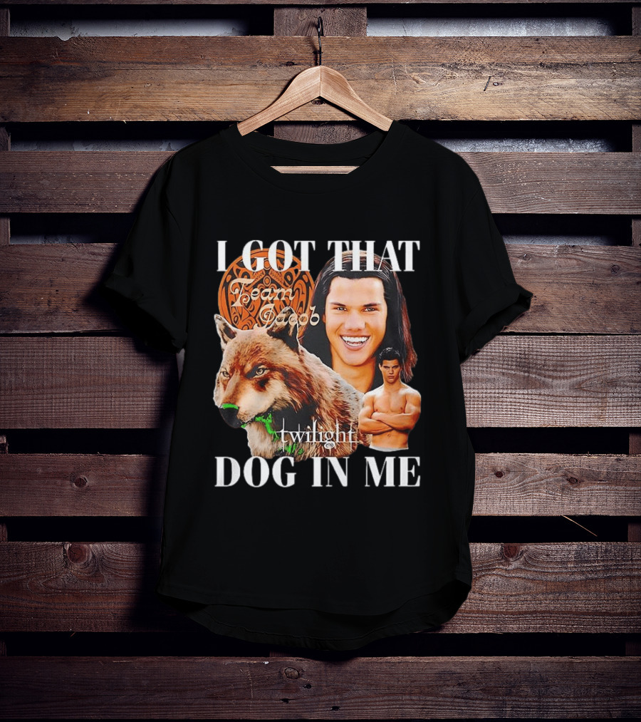 Jacob Black Twilight Team Jacob I Got That Dog In Me T-Shirt