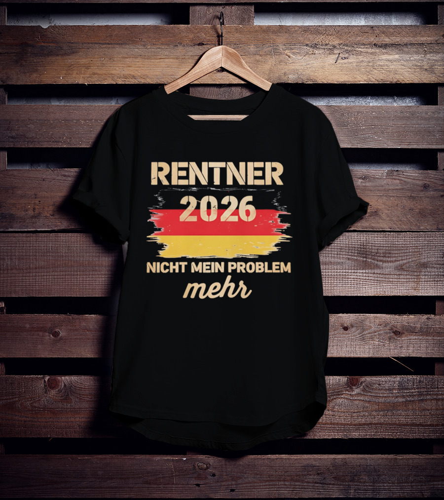 Rentner 2026 Nicht Mein Problem Mehr Flag T-Shirt