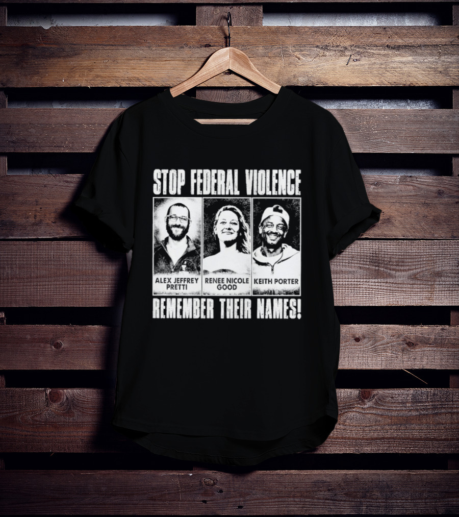 Stop Federal Violence Remember Their Names Abolish ICE Human Rights Protest T-Shirt