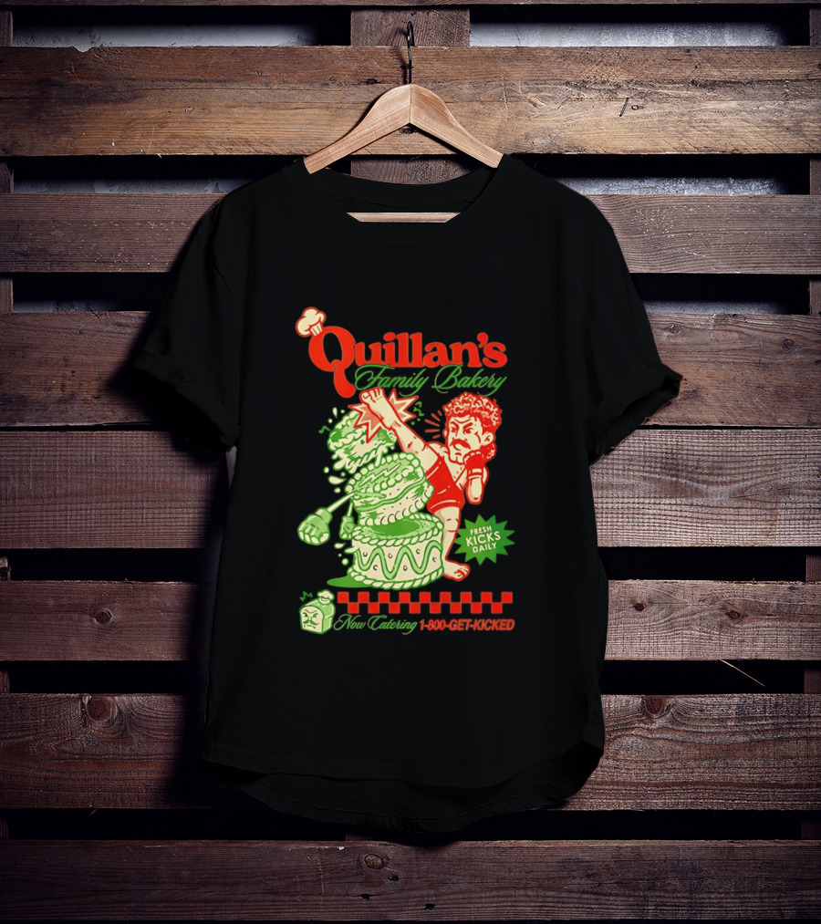 Quillan's Family Bakery Fresh Kicks Daily 1 800 Get Kicked T-Shirt