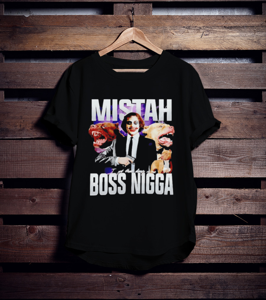 MISTAH Joker I Got That Dawg In Me Boss Nigga T-Shirt